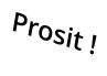 Prosit !
