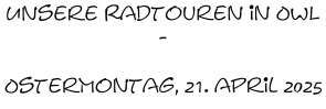 Unsere Radtouren in OWL -  OsterMontag, 21. april 2025