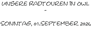 Unsere Radtouren in OWL -  Sonntag, 01.September 2024