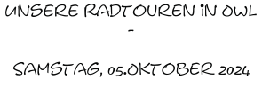 Unsere Radtouren in OWL -  Samstag, 05.Oktober 2024