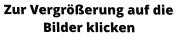 Zur Vergrößerung auf die Bilder klicken