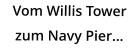 Vom Willis Tower zum Navy Pier…