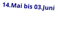 14.Mai bis 03.Juni