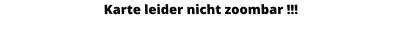 Karte leider nicht zoombar !!!