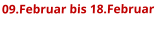 09.Februar bis 18.Februar