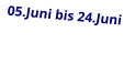 05.Juni bis 24.Juni