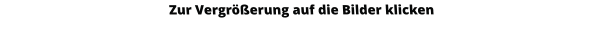 Zur Vergrößerung auf die Bilder klicken