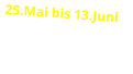 25.Mai bis 13.Juni